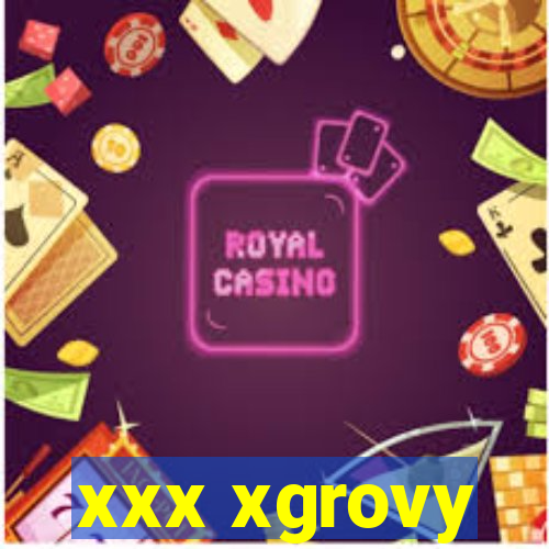xxx xgrovy
